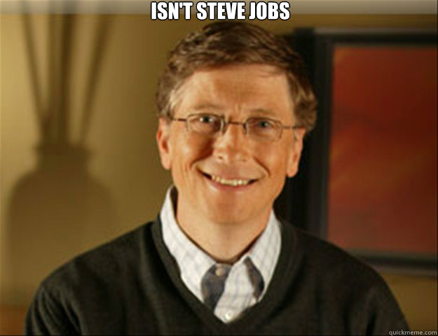 Isn't Steve Jobs   Good guy gates