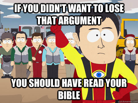 if you didn't want to lose that argument You should have read your bible  Captain Hindsight