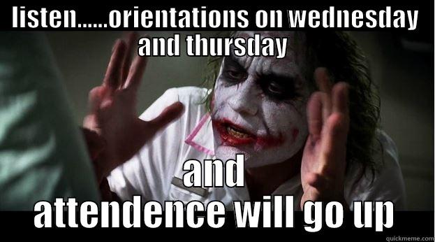 LISTEN......ORIENTATIONS ON WEDNESDAY AND THURSDAY  AND ATTENDENCE WILL GO UP Joker Mind Loss