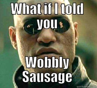 WHAT IF I TOLD YOU WOBBLY SAUSAGE Matrix Morpheus