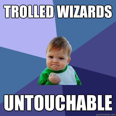 Trolled Wizards Untouchable - Trolled Wizards Untouchable  Success Kid