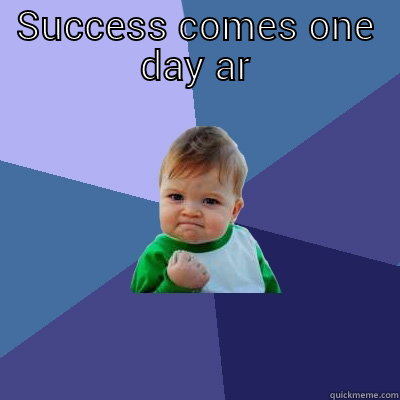 SUCCESS COMES ONE DAY AT A TIME  Success Kid