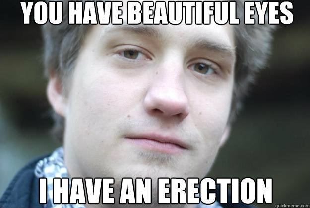 You have beautiful eyes I have an erection - You have beautiful eyes I have an erection  Winston Churdhill