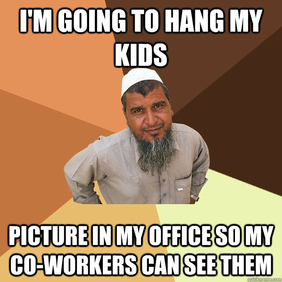 i'm going to hang my kids picture in my office so my co-workers can see them - i'm going to hang my kids picture in my office so my co-workers can see them  Ordinary Muslim Man