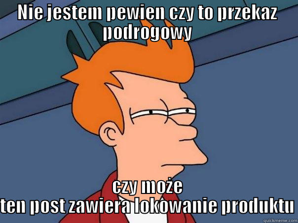 NIE JESTEM PEWIEN CZY TO PRZEKAZ PODROGOWY CZY MOŻE TEN POST ZAWIERA LOKOWANIE PRODUKTU Futurama Fry