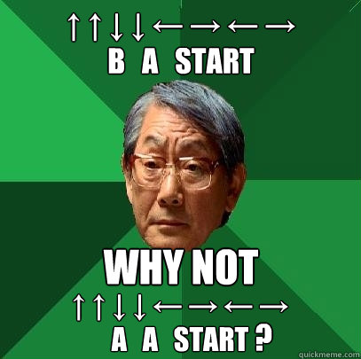 ↑ ↑ ↓ ↓ ← → ← →
B   A   Start why not ↑ ↑ ↓ ↓ ← → ← →
A   A   Start ?  High Expectations Asian Father