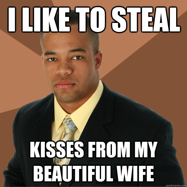 I like to steal Kisses from my beautiful wife  Successful Black Man