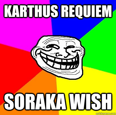 karthus Requiem soraka wish  Troll Face