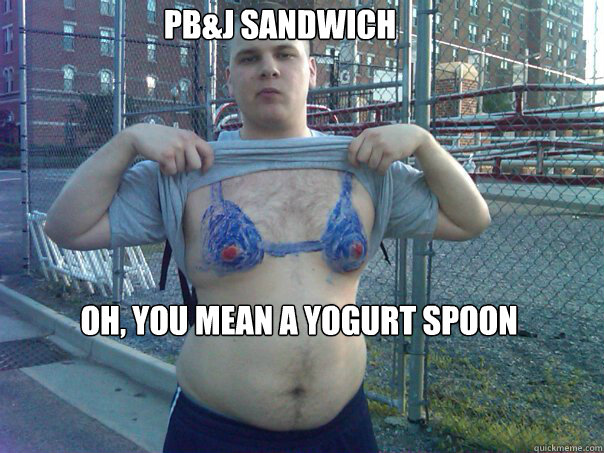 PB&J sandwich oh, you mean a yogurt spoon  