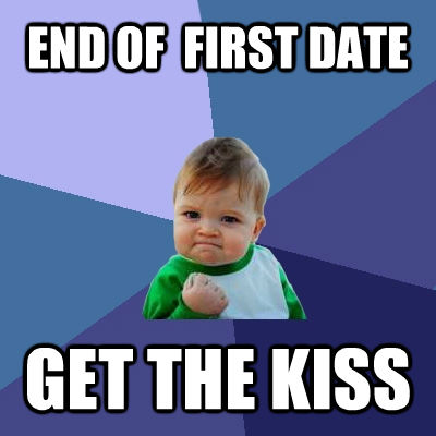 END OF  FIRST DATE GET THE KISS  Success Kid