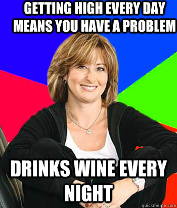 getting high every day means you have a problem drinks wine every night  Sheltering Suburban Mom