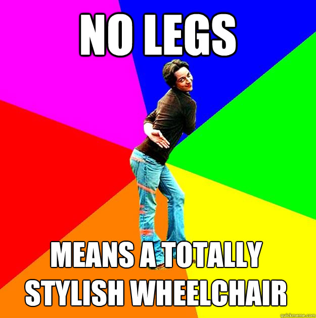 No legs Means a totally stylish wheelchair  