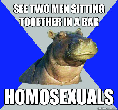 See two men sitting together in a bar homosexuals - See two men sitting together in a bar homosexuals  Skeptical Hippo