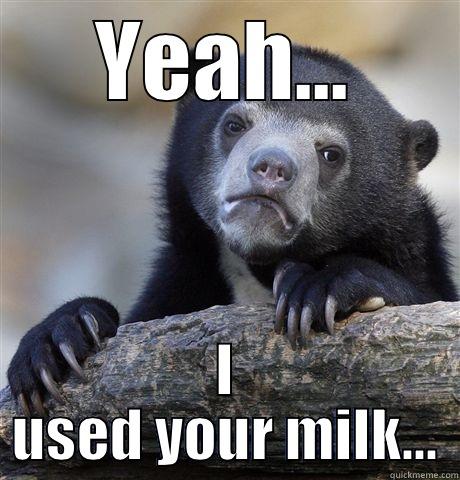 Guilty  - YEAH... I USED YOUR MILK... Confession Bear