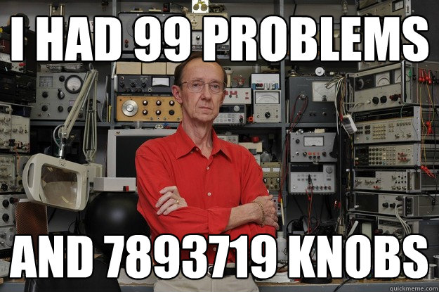 I had 99 problems and 7893719 knobs  neat nerd ned