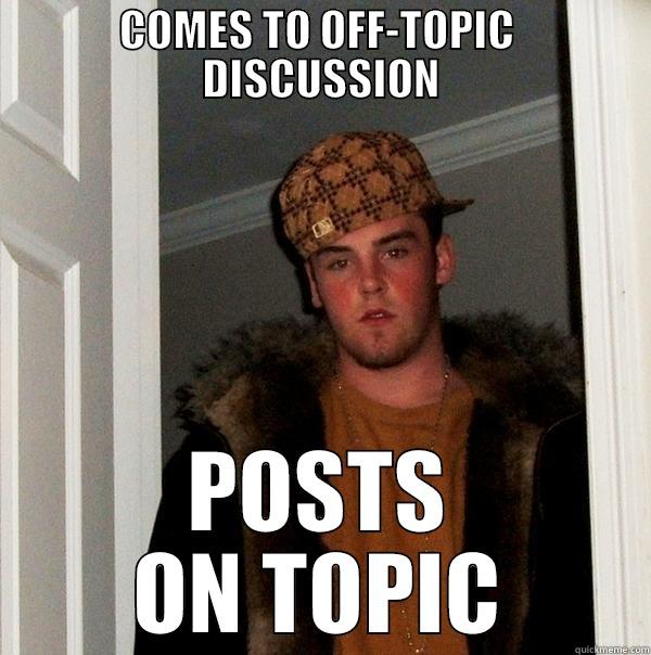 COMES TO OFF-TOPIC  DISCUSSION POSTS ON TOPIC Scumbag Steve