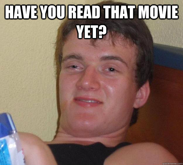 have you read that movie yet?  - have you read that movie yet?   10 Guy