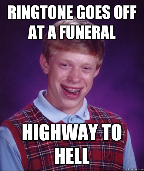 Ringtone goes off at a funeral Highway to hell  Bad Luck Brian