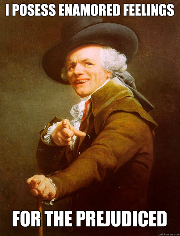 I posess enamored feelings for the prejudiced  Joseph Ducreux