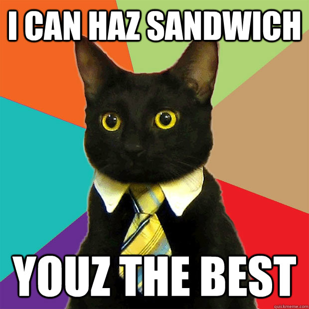 I can haz sandwich youz the best  Business Cat