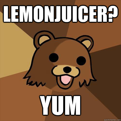 Lemonjuicer? YUM - Lemonjuicer? YUM  Pedobear