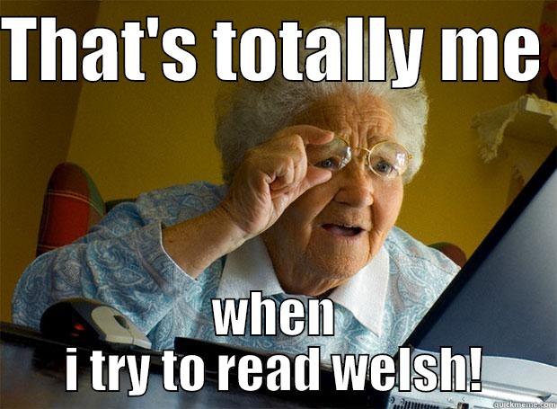 THAT'S TOTALLY ME  WHEN I TRY TO READ WELSH! Grandma finds the Internet