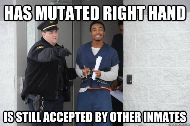 Has mutated right hand is still accepted by other inmates - Has mutated right hand is still accepted by other inmates  Ridiculously Photogenic Prisoner