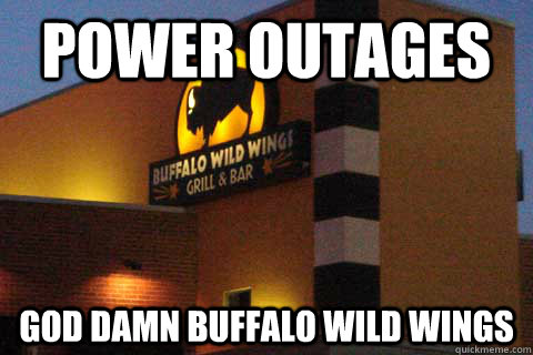 Power outages god damn buffalo wild wings - Power outages god damn buffalo wild wings  Hurricane Sandy Meme