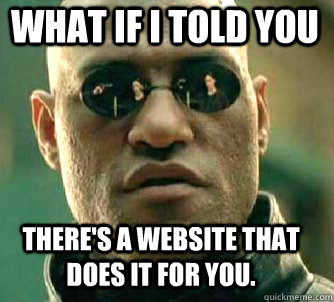 what if i told you There's a website that does it for you.  Matrix Morpheus