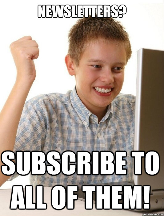 newsletters? subscribe to all of them! - newsletters? subscribe to all of them!  First Day on the Internet Kid