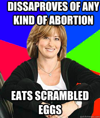 dissaproves of any kind of abortion eats scrambled eggs  Sheltering Suburban Mom