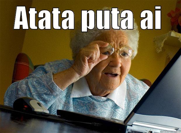 ATATA PUTA AI  Grandma finds the Internet