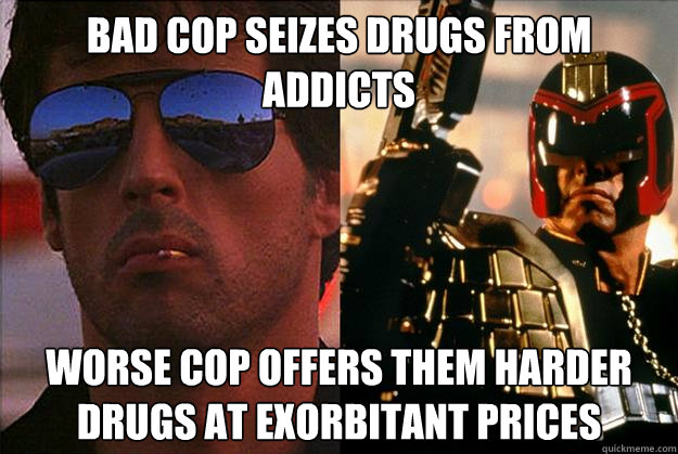 bad cop seizes drugs from addicts worse cop offers them harder drugs at exorbitant prices  