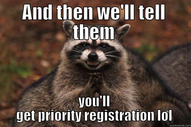 Scumbag cuny - AND THEN WE'LL TELL THEM YOU'LL GET PRIORITY REGISTRATION LOL Evil Plotting Raccoon