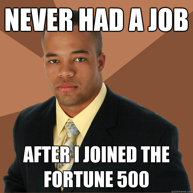 NEVER HAD A JOB after i joined the fortune 500  Successful Black Man