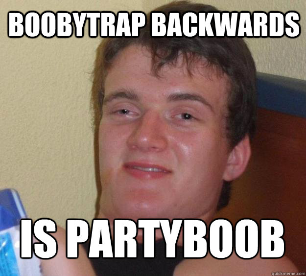 boobytrap backwards is partyboob
  10 Guy