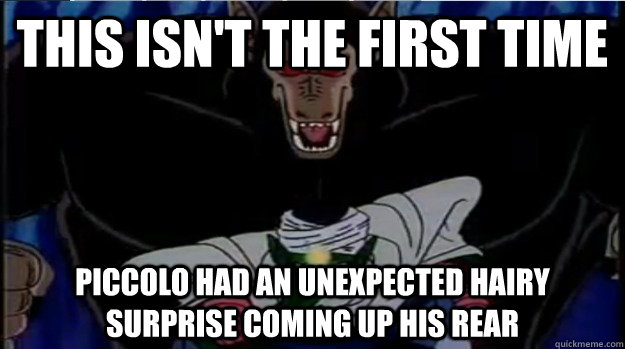 This isn't the first time Piccolo had an unexpected hairy surprise coming up his rear - This isn't the first time Piccolo had an unexpected hairy surprise coming up his rear  Ape meme