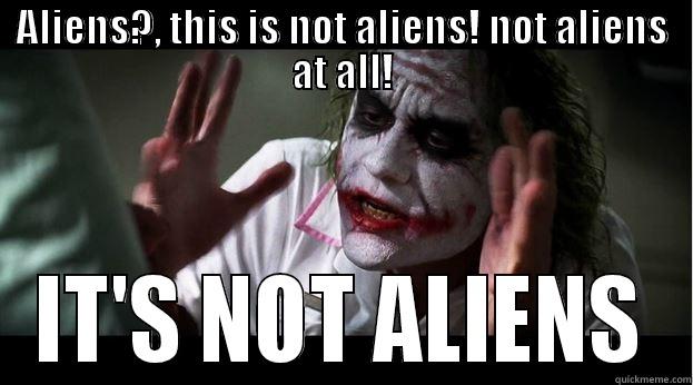 ALIENS?, THIS IS NOT ALIENS! NOT ALIENS AT ALL! IT'S NOT ALIENS Joker Mind Loss