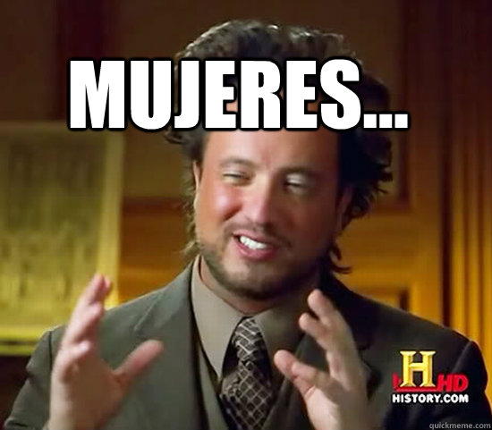  Mujeres... -  Mujeres...  Ancient Aliens