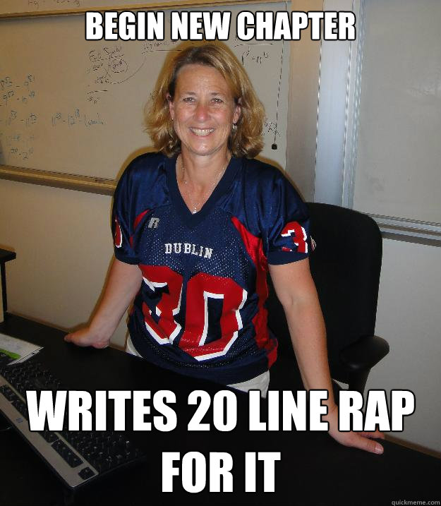 Begin new chapter Writes 20 line rap for it - Begin new chapter Writes 20 line rap for it  Helpful High School Teacher