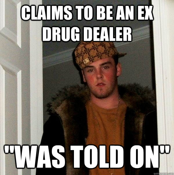 Claims to be an ex drug dealer 