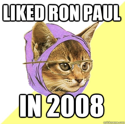 Liked Ron Paul in 2008   Hipster Kitty