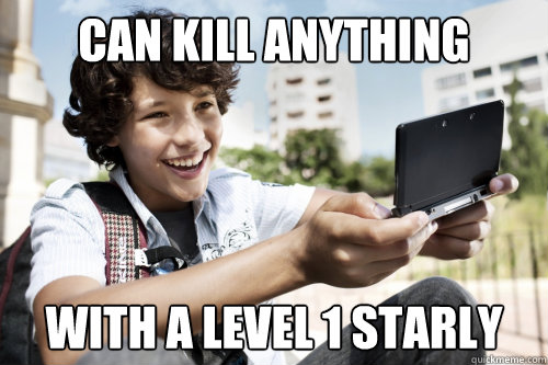 Can kill anything With a level 1 Starly  