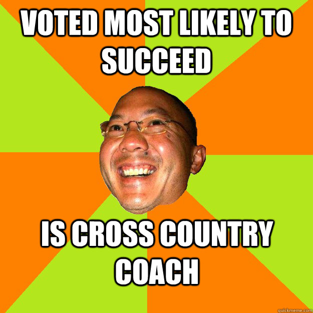voted most likely to succeed Is cross country coach  