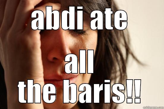 ABDI ATE ALL THE BARIS!! First World Problems