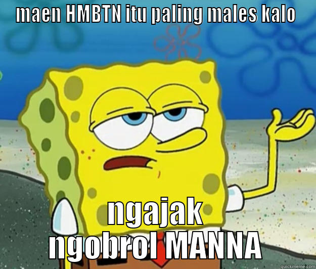 MAEN HMBTN ITU PALING MALES KALO NGAJAK NGOBROL MANNA Tough Spongebob