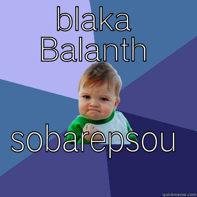 BLAKA BALANTH SOBAREPSOU Success Kid