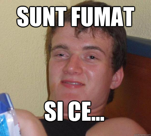 Sunt fumat si ce...
  10 Guy