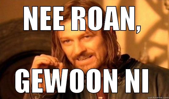 NEE ROAN, GEWOON NI Boromir