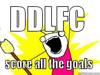 DDLFC SCORE ALL THE GOALS All The Things